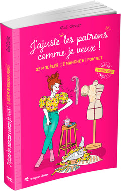 J'ajuste les patrons comme je veux ! - 32 modèles de manche et poignet