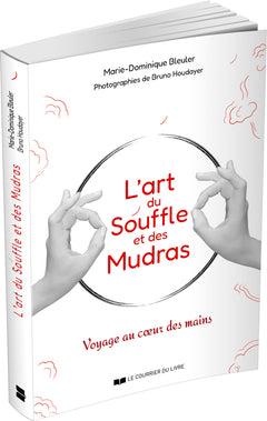 L'art du souffle et des mudras - Voyage au coeur des mains