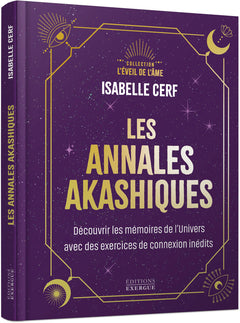 Les annales akashiques - Découvrir les mémoires de l'Univers avec des exercices de connexion inédits