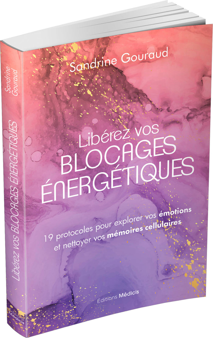 Libérez vos blocages énergétiques - 19 protocoles pour explorer vos émotions et nettoyer vos mémoires cellulaires