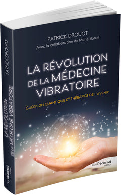 La révolution de la médecine vibratoire - Guérison quantique et thérapies de l'avenir