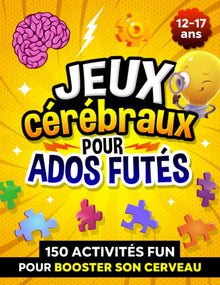 Jeux cérébraux pour ados futés: 150 activités fun pour booster son cerveau et le détendre ! Cahier de vacances pour garçons et filles de 12 à 17 ans.