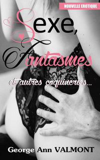 Sexe, fantasmes et autres coquineries