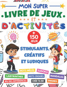 Mon Super livre de Jeux et d'activités: cahier d'activité XXL | dès 7 ans | + 150 jeux stimulants et ludiques | mots mêlés, Sudoku 6x6 et 9x9, mots ... bande dessinée, Enigmes | cadeau fille garçon