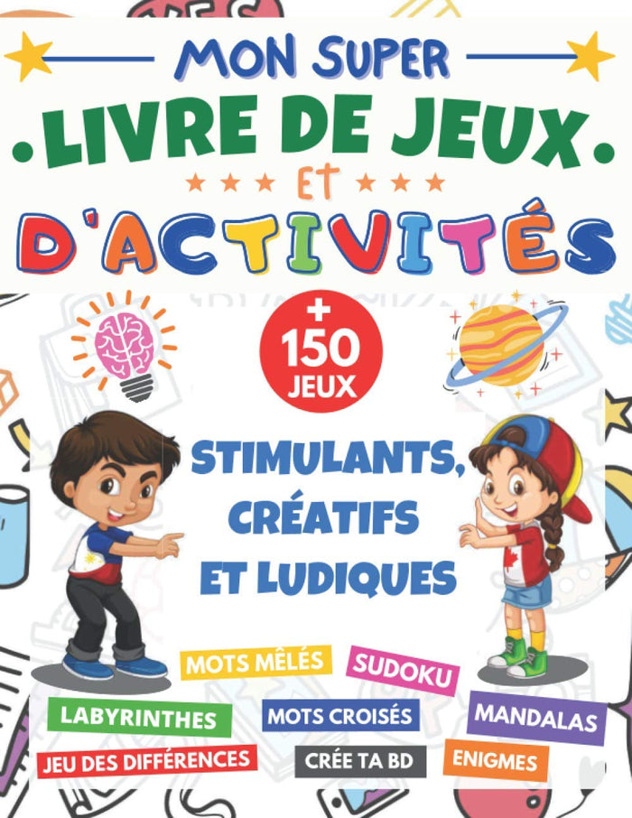 Mon Super livre de Jeux et d'activités: cahier d'activité XXL | dès 7 ans | + 150 jeux stimulants et ludiques | mots mêlés, Sudoku 6x6 et 9x9, mots ... bande dessinée, Enigmes | cadeau fille garçon