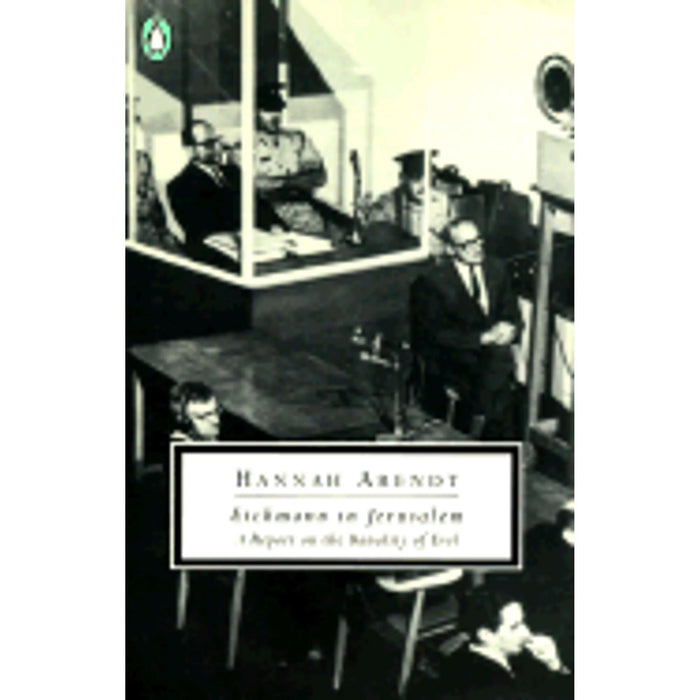 Eichmann in Jerusalem: A Report on the Banality of Evil