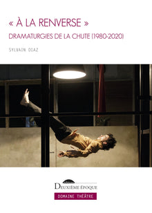 « À la renverse »: Dramaturgies de la chute (1980-2020)