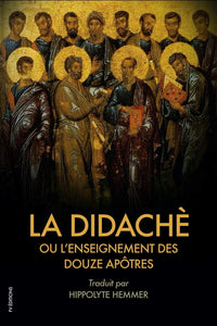 La Didachè ou l’enseignement des douze Apôtres: Suivi de l'Épître de Barnabé
