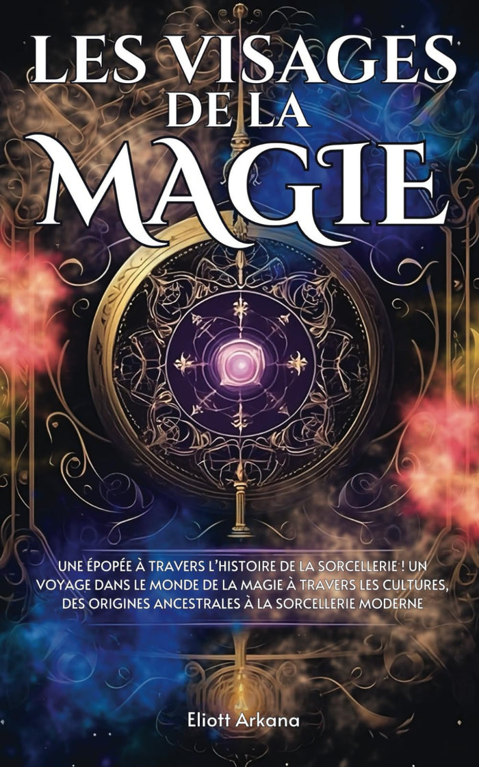 Les Visages de la Magie: Une épopée à travers l’histoire de la sorcellerie ! Un voyage dans le monde de la magie à travers les cultures, des origines ancestrales à la sorcellerie moderne