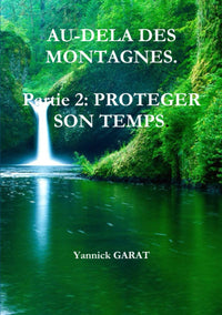 Au-dela des montagnes. Partie 2: Proteger son temps.