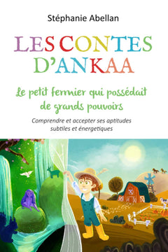 Le petit fermier qui possedait de grands pouvoirs: Comprendre et accepter ses aptitudes subtiles et énergétiques