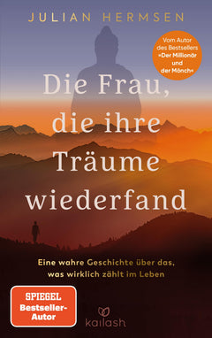 Die Frau, die ihre Träume wiederfand: Eine wahre Geschichte über das, was wirklich zählt im Leben - Vom Autor des Bestsellers "Der Millionär und der Mönch"