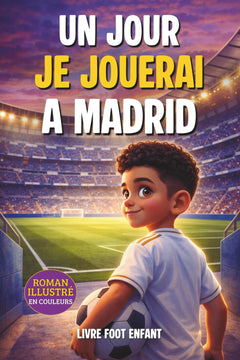 Un jour, je jouerai à Madrid: Livre foot enfant - Une histoire pour renforcer la confiance en soi et la détermination – Illustré en couleurs - Cadeau idéal garçon fille enfant 6 à 14 ans
