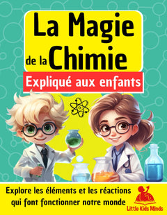 La Magie de la Chimie expliquée aux Enfants: Explore les éléments et les réactions qui font fonctionner notre monde