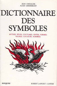 Dictionnaire des symboles: Mythes, rêves, coutumes, gestes, formes, figures, couleurs, nombres