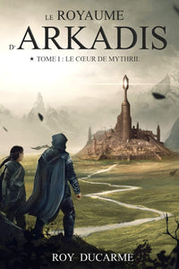 Le Royaume d'Arkadis: Le Cœur de Mythril (tome 1)