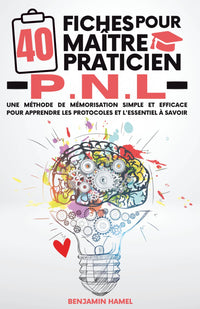 40 Fiches pour maître praticien PNL: Une méthode simple et efficace pour apprendre les protocoles et l'essentiel à savoir en PNL