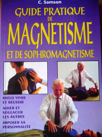 Guide pratique de magnétisme et de sophromagnétisme. Mieux vivre et réussir...