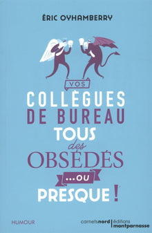 VOS COLLEGUES DE BUREAU : TOUS DES OBSEDES... OU PRESQUE !