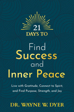 21 Days to Find Success and Inner Peace: Live with Gratitude, Connect to Spirit, and Find Purpose, Strength, and Joy
