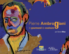 Pierre Ambrogiani: Le gourmand de couleurs 1907-1985