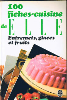 100 fiches cuisine de 'Elle' Tome 10: Entremets, glaces et fruits