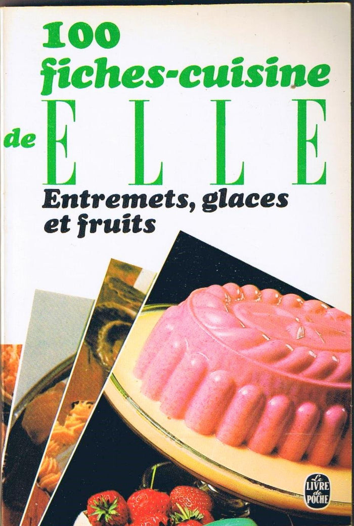 100 fiches cuisine de 'Elle' Tome 10: Entremets, glaces et fruits