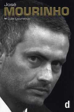 Jose Mourinho - Made in Portugal: The Official Biography by Luis Lourenço