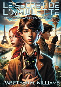 Le Secret de l'Amulette: Tome 1 - La Pyramide des Vents Célestes