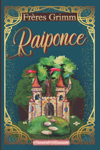 Raiponce —conte original des frères Grimm—: RAPUNZEL classique illustré