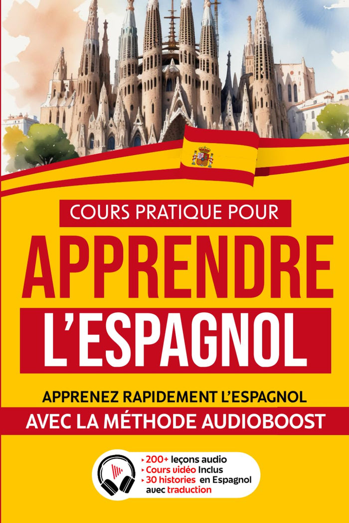 COURS PRATIQUE pour APPRENDRE l'ESPAGNOL: Apprenez rapidement l'espagnol avec la Méthode Audioboost | De Débutant à Expert avec Grammaire, Liste de Vocabulaire, Phrases, Dialogues et Version Audio