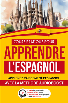 COURS PRATIQUE pour APPRENDRE l'ESPAGNOL: Apprenez rapidement l'espagnol avec la Méthode Audioboost | De Débutant à Expert avec Grammaire, Liste de Vocabulaire, Phrases, Dialogues et Version Audio