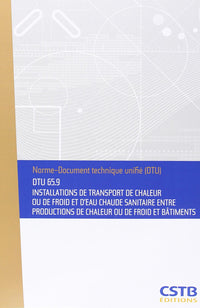 DTU 65.9 Installation de transport de chaleur ou de froid et d'eau chaude sanitaire entre productions de chaleur ou de froid et bâtiments
