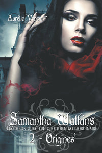Samantha Watkins ou Les chroniques d'un quotidien extraordinaire. Tome 2 : Origines.