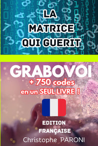 Grabovoi: La Matrice qui Guérit + 750 codes en un seul livre - Grabovoi pour guérir, développer votre âme et vous éveillez - Grigori Grabovoi FR ... , se transformer et attirer l'abondance