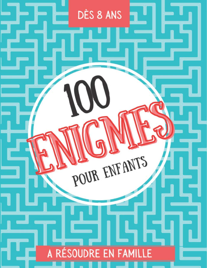 100 énigmes pour enfants à résoudre en famille