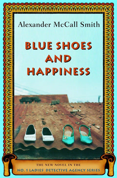 Blue Shoes and Happiness: The New Novel in the No. 1 Ladies' Detective Agency Series