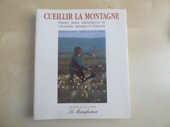 Cueillir la montagne : Plantes, fleurs, champignons en Gévaudan, Auvergne et Limousin