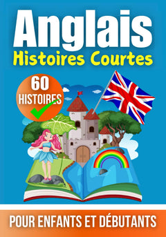 60 Histoires Courtes en Anglais | Un Livre Bilingue en Anglais et en Français | Un Livre d'Apprentissage de l'Anglais pour Enfants et Débutants: ... Mini Histoires Bilingues | Anglais - Français