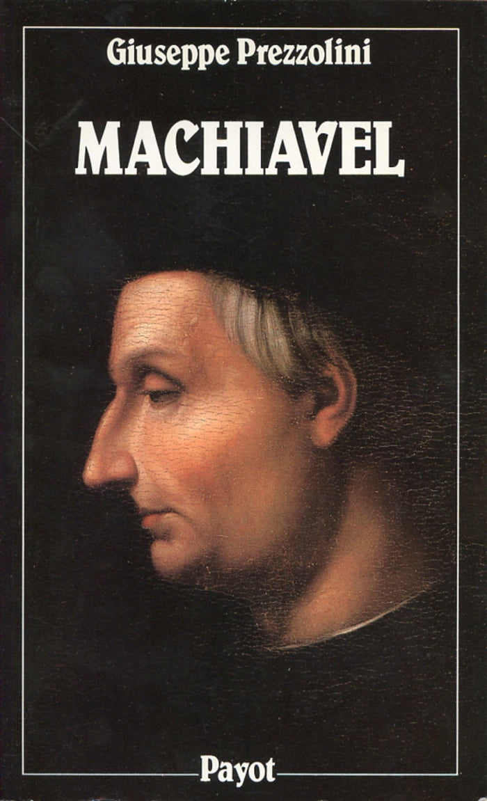 Machiavel. Vie de Nicolas Machiavel le Florentin