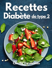 Recettes pour le Diabète de Type 2: Des Recettes Équilibrées pour Diabétiques avec Illustrations en Couleurs et Mesures Française