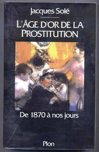 L'âge d'or de la prostitution: De 1870 à nos jours