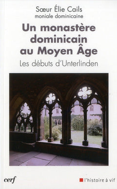 Un monastère dominicain au Moyen Age - Les débuts d'Unterlinden
