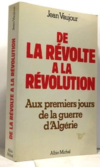 De la révolte à la révolution: Aux premiers jours de la guerre d'Algérie