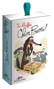 Tu bluffes, Chien Pourri !