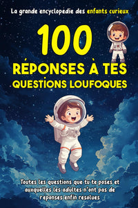 100 réponses à tes questions loufoques: La grande encyclopédie des enfants curieux | En bonus 100 anecdotes rigolotes