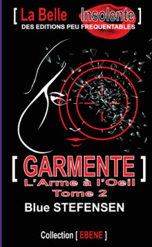 GARMENTE : L'Arme à l'oeil