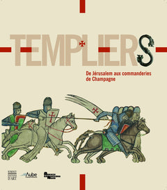 Templiers: De Jérusalem aux commanderies de Champagne