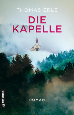 Die Kapelle: Roman (Romane im GMEINER-Verlag)