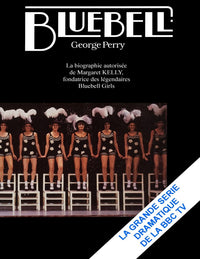 Bluebell: La biographie autorisee de Miss Bluebell. Fondatrice des legendaires Bluebell Girlsb